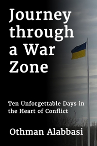 Journey through a War Zone: Ten Unforgettable Days in the Heart of Conflict