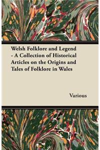 Welsh Folklore and Legend - A Collection of Historical Articles on the Origins and Tales of Folklore in Wales