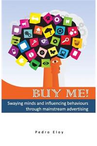 Buy Me! Swaying Minds And Influencing Behaviours Through Mainstream Advertising