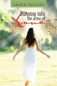 Running into the arms of Love