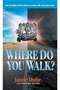 Where Do You Walk?