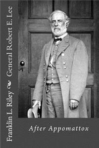 General Robert E. Lee: After Appomattox