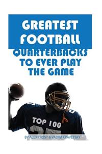 Greatest Football Quarterbacks to Ever Play the Game