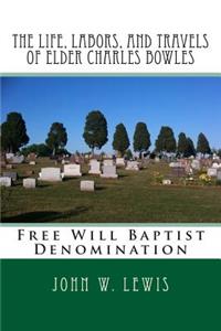 Life, Labors, and Travels of Elder Charles Bowles
