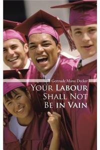 Your Labour Shall Not Be in Vain