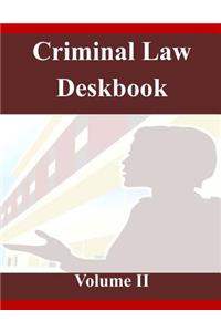Criminal Law Deskbook Volume II