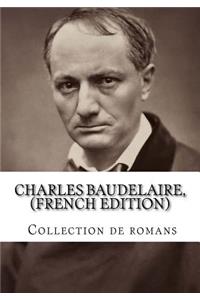 Charles Baudelaire, (French Edition) Collection de romans