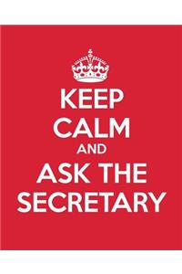 Keep Calm and Ask the Secretary