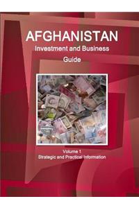 Afghanistan Investment and Business Guide Volume 1 Strategic and Practical Information