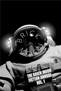 Brick Moon Fiction Annual Vol. 1