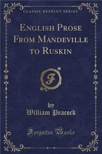 English Prose from Mandeville to Ruskin (Classic Reprint)