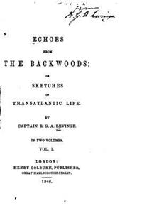 Echoes from the Backwoods, Or, Sketches of Transatlantic Life - Vol. I