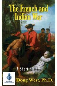 The French and Indian War - A Short History