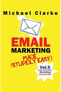 Email Marketing Made (Stupidly) Easy