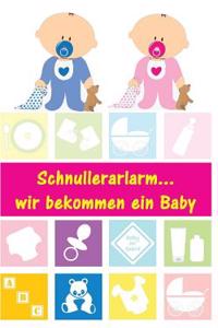 Schnullerarlarm...Wir Bekommen Ein Baby: Alles Rund Um Schwangerschaft, Geburt Und Babyschlaf! (Schwangerschafts-Ratgeber)