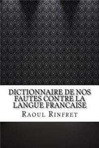 Dictionnaire de nos fautes contre la langue francaise