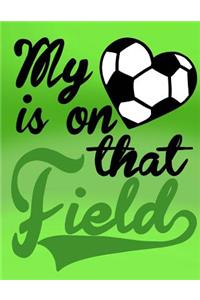 My Heart Is On That Field; Gifts For Soccer Mom; Soccer Mom Notebook