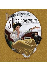 Mind Your Manners, Alice Roosevelt!