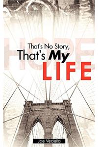 That's No Story, That's My Life