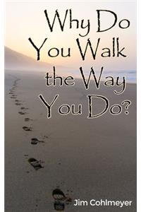 Why Do You Walk the Way You Do?