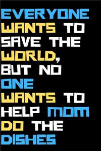 Everyone wants to save the world, but no one wants to help mom do the dishes