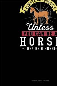 Always Be Yourself Unless You Can Be A Horse Then Be A Horse
