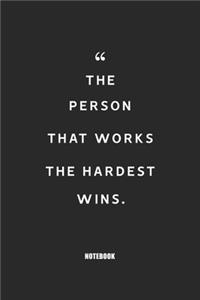 The person that works the hardest wins