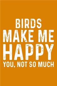 Birds Make Me Happy You, Not So Much