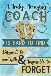 A Truly Amazing Coach Is Hard To Find, Difficult To Part With And Impossible To Forget
