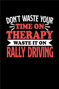 Rallyefahrer Notizbuch Don't Waste Your Time On Therapy Waste It On Rally Driving