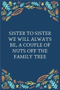 Sister To Sister We Will Always Be, A Couple Of Nuts Off The Family Tree
