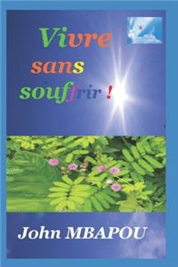 Vivre sans souffrir !