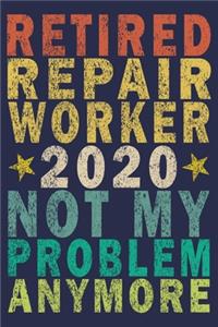 Retired Repair Worker 2020 Not My Problem Anymore