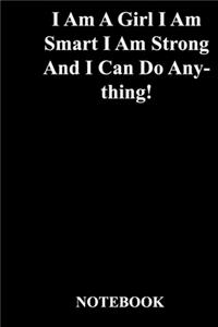 I Am A Girl I Am Smart I Am Strong And I Can Do Anything!
