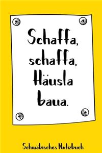 Schaffa, schaffa, Häusle baua. Schwäbisches Notizbuch