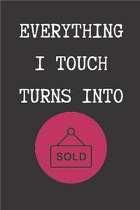 Everything I Touch Turns Into Sold - Realtor Journal/Notebook