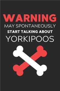 Warning May Spontaneously Start Talking About Yorkipoos: Lined Journal, 120 Pages, 6 x 9, Funny Yorkipoo Notebook Gift Idea, Black Matte Finish (Warning May Spontaneously Start Talking About Yorkipoos Jour