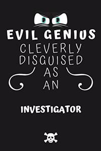 Evil Genius Cleverly Disguised As An Investigator