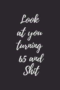 look at you turning 65 and shit