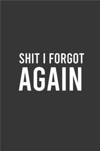 Shit I Forgot Again