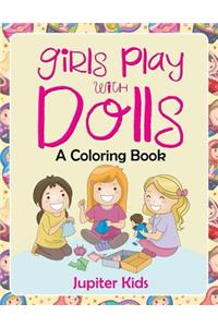Girls Play with Dolls (A Coloring Book)