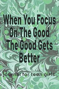 When You Focus On The Good The Good Gets Better