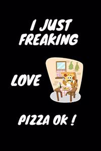 I just freaking love pizza ok!