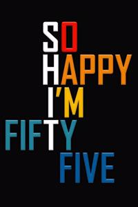 So Happy I'm Fifty Five