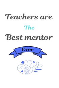 Teachers are the best mentor ever