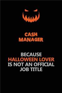 Cash manager Because Halloween Lover Is Not An Official Job Title
