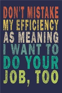 Don't Mistake My Efficiency As Meaning I Want To Do Your Job, Too