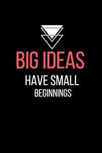 Big ideas have small beginnings - Blank Lined Notebook - Funny Motivational Quote Journal - 5.5