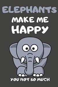 Elephants Make Me Happy You Not So Much