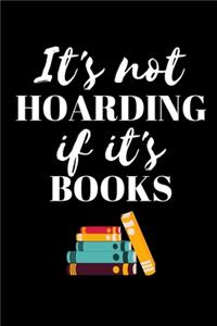 It's Not Hoarding If It's Books - Book Lover Journal
